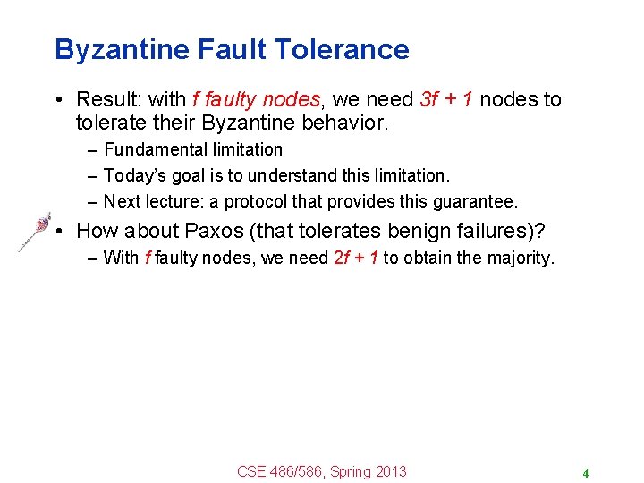 Byzantine Fault Tolerance • Result: with f faulty nodes, we need 3 f +