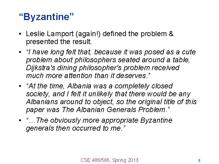 “Byzantine” • Leslie Lamport (again!) defined the problem & presented the result. • “I
