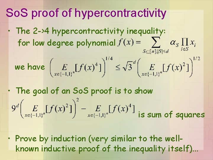 So. S proof of hypercontractivity • The 2 ->4 hypercontractivity inequality: for low degree