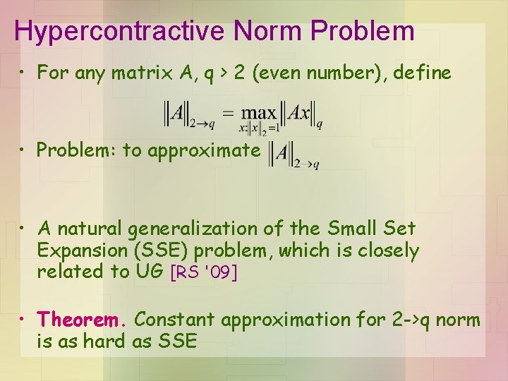 Hypercontractive Norm Problem • For any matrix A, q > 2 (even number), define