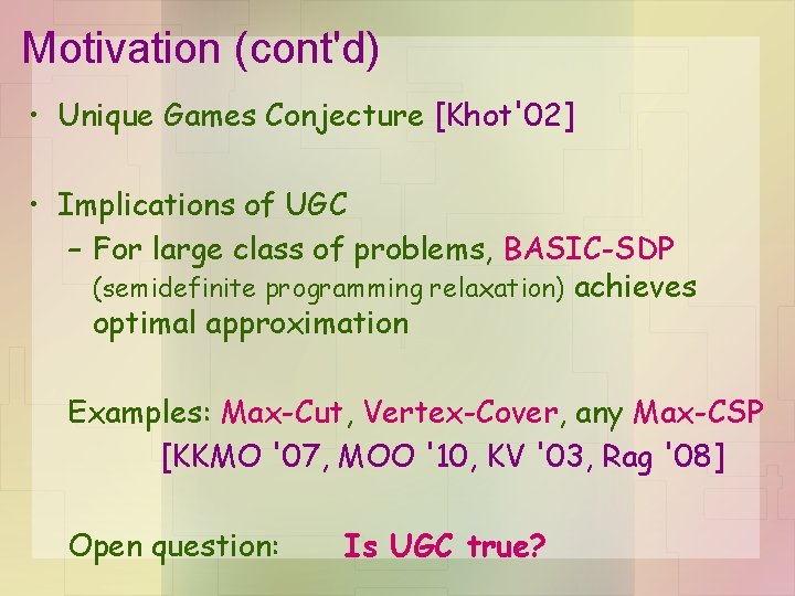Motivation (cont'd) • Unique Games Conjecture [Khot'02] • Implications of UGC – For large