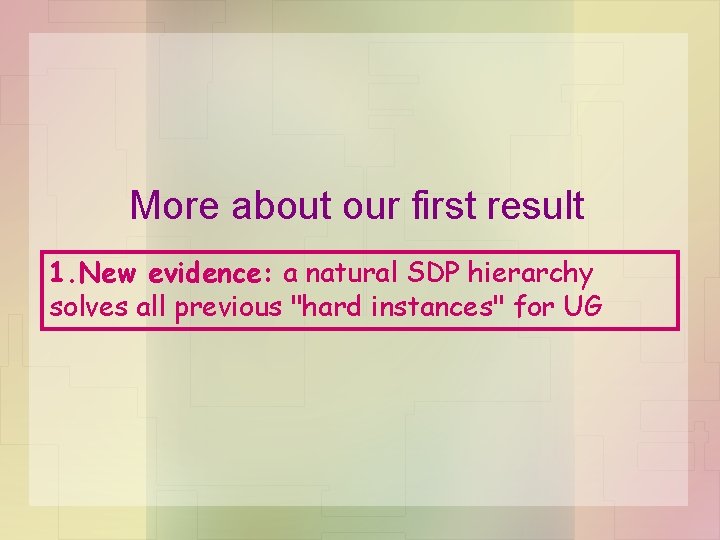 More about our first result 1. New evidence: a natural SDP hierarchy solves all