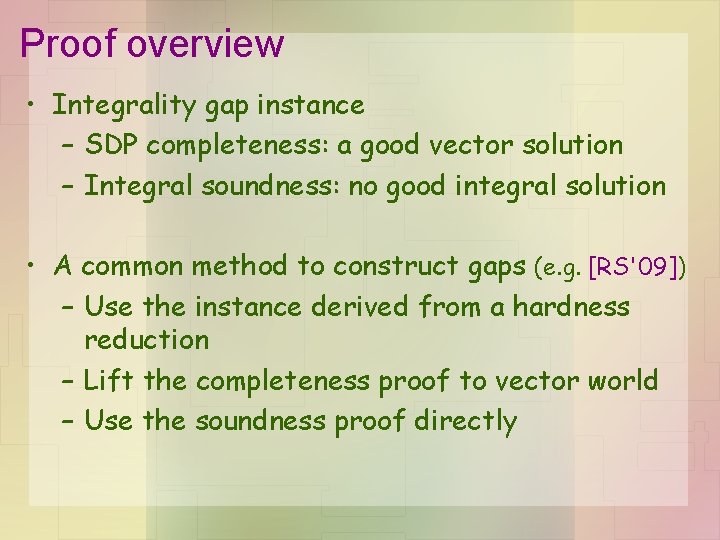 Proof overview • Integrality gap instance – SDP completeness: a good vector solution –