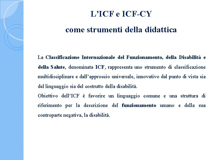 L’ICF e ICF-CY come strumenti della didattica La Classificazione Internazionale del Funzionamento, della Disabilità