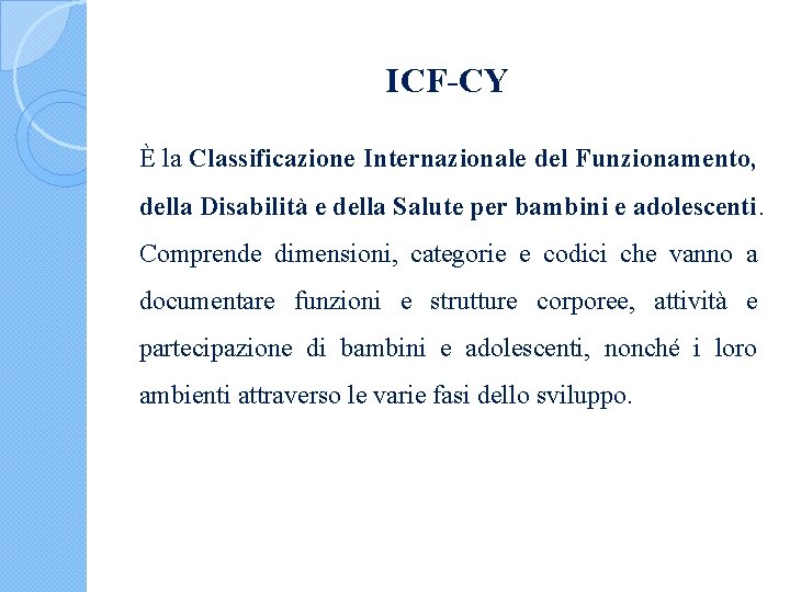 ICF-CY È la Classificazione Internazionale del Funzionamento, della Disabilità e della Salute per bambini