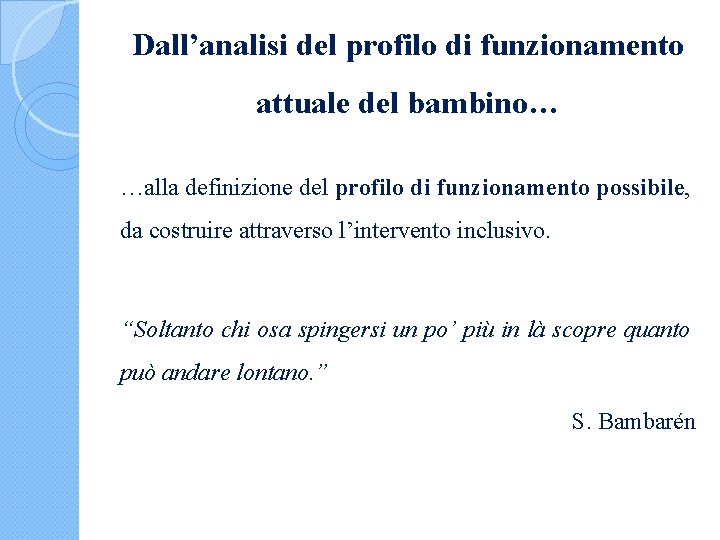 Dall’analisi del profilo di funzionamento attuale del bambino… …alla definizione del profilo di funzionamento