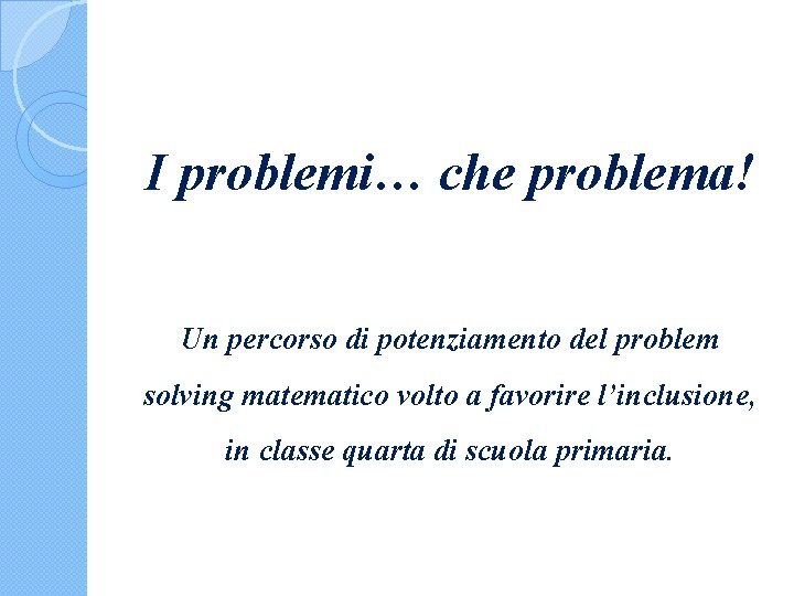 I problemi… che problema! Un percorso di potenziamento del problem solving matematico volto a