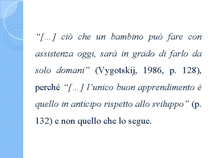 “[…] ciò che un bambino può fare con assistenza oggi, sarà in grado di