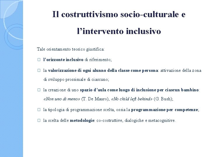 Il costruttivismo socio-culturale e l’intervento inclusivo Tale orientamento teorico giustifica: � l’orizzonte inclusivo di