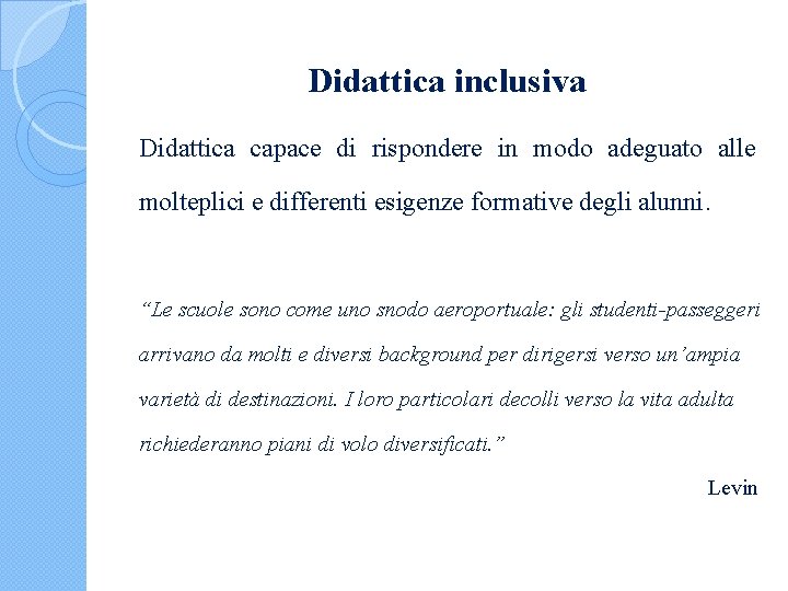 Didattica inclusiva Didattica capace di rispondere in modo adeguato alle molteplici e differenti esigenze