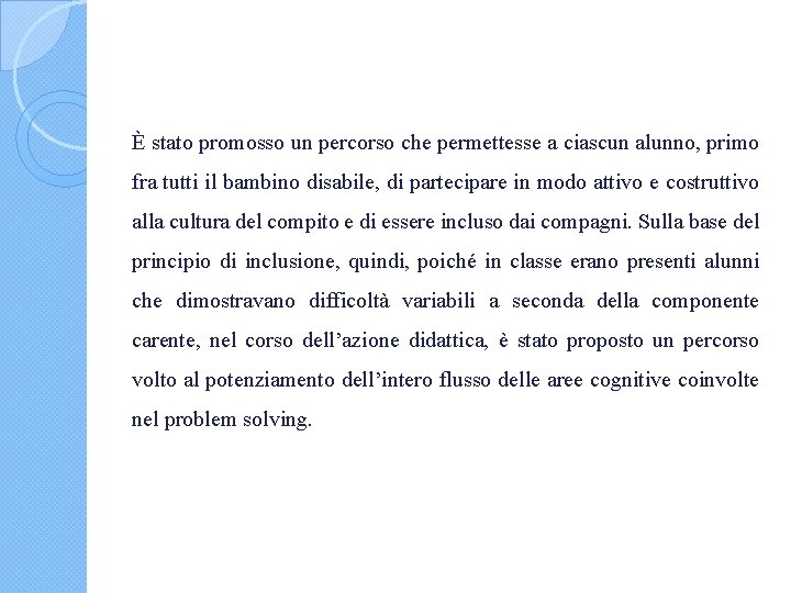 È stato promosso un percorso che permettesse a ciascun alunno, primo fra tutti il