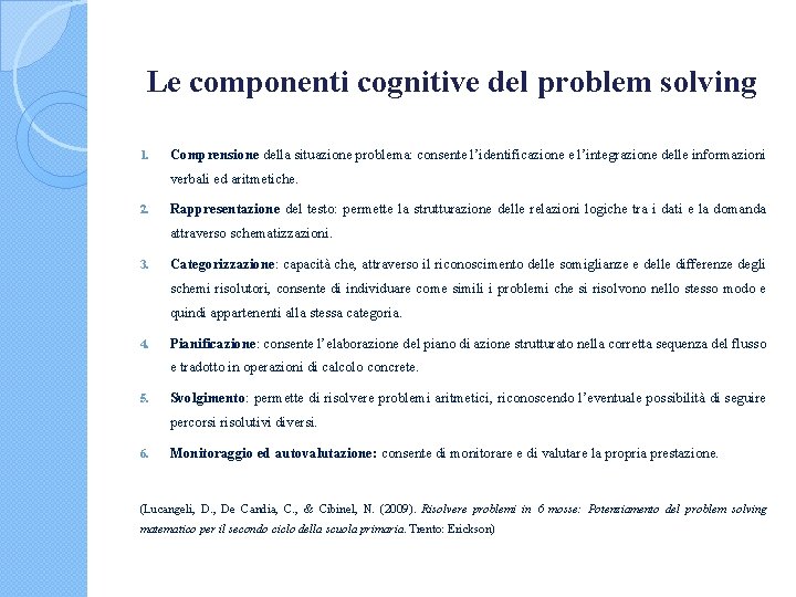 Le componenti cognitive del problem solving 1. Comprensione della situazione problema: consente l’identificazione e