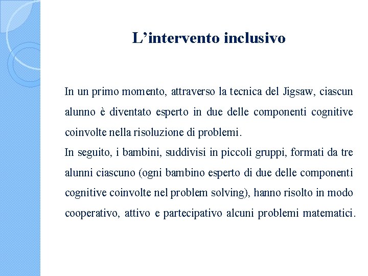 L’intervento inclusivo In un primo momento, attraverso la tecnica del Jigsaw, ciascun alunno è