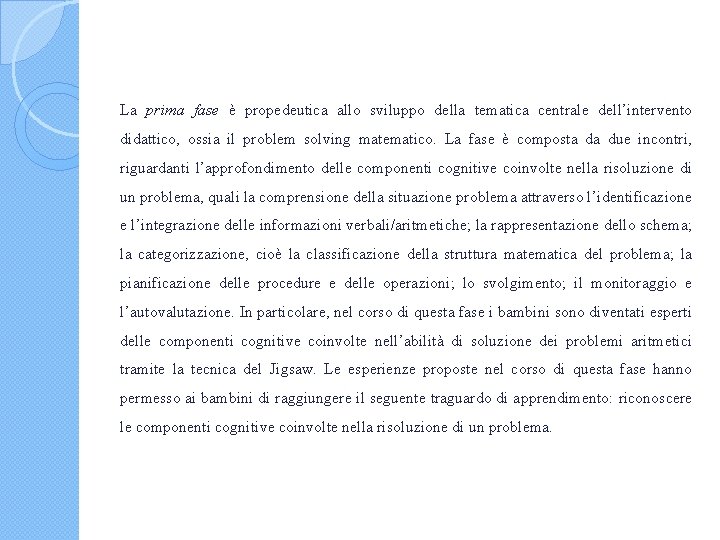 La prima fase è propedeutica allo sviluppo della tematica centrale dell’intervento didattico, ossia il