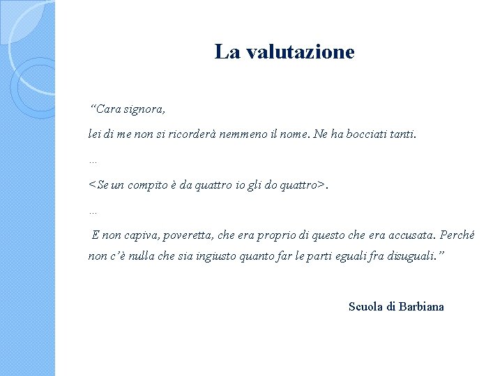 La valutazione “Cara signora, lei di me non si ricorderà nemmeno il nome. Ne