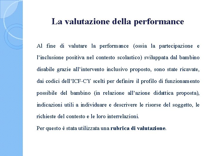 La valutazione della performance Al fine di valutare la performance (ossia la partecipazione e