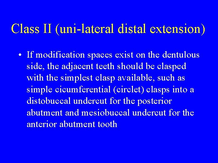 Class II (uni-lateral distal extension) • If modification spaces exist on the dentulous side,