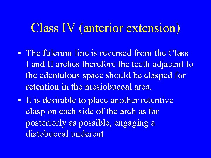 Class IV (anterior extension) • The fulcrum line is reversed from the Class I