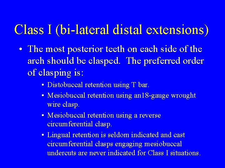 Class I (bi-lateral distal extensions) • The most posterior teeth on each side of