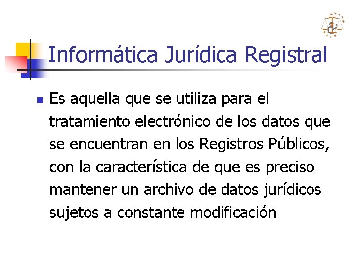 Informática Jurídica Registral n Es aquella que se utiliza para el tratamiento electrónico de