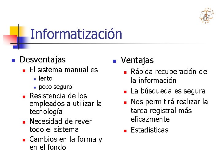 Informatización n Desventajas n El sistema manual es n n n lento poco seguro