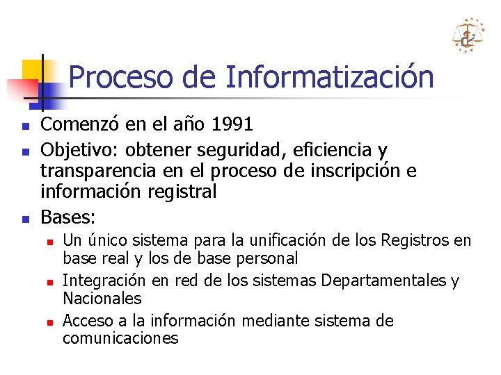 Proceso de Informatización n Comenzó en el año 1991 Objetivo: obtener seguridad, eficiencia y