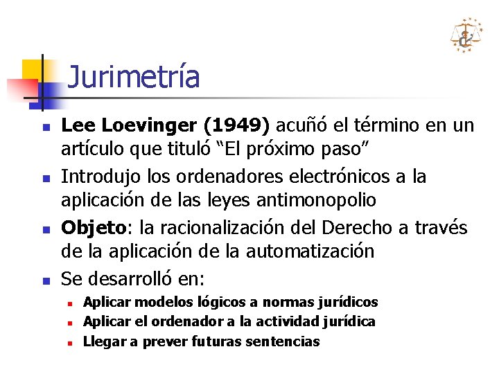 Jurimetría n n Lee Loevinger (1949) acuñó el término en un artículo que tituló