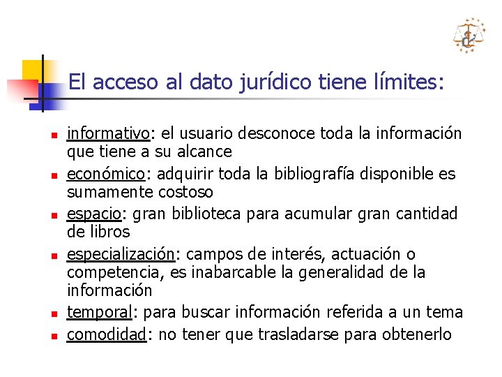 El acceso al dato jurídico tiene límites: n n n informativo: el usuario desconoce