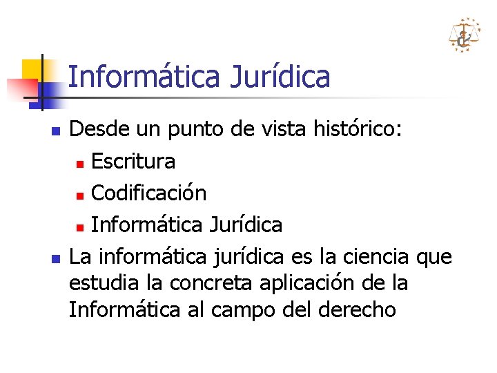 Informática Jurídica n n Desde un punto de vista histórico: n Escritura n Codificación