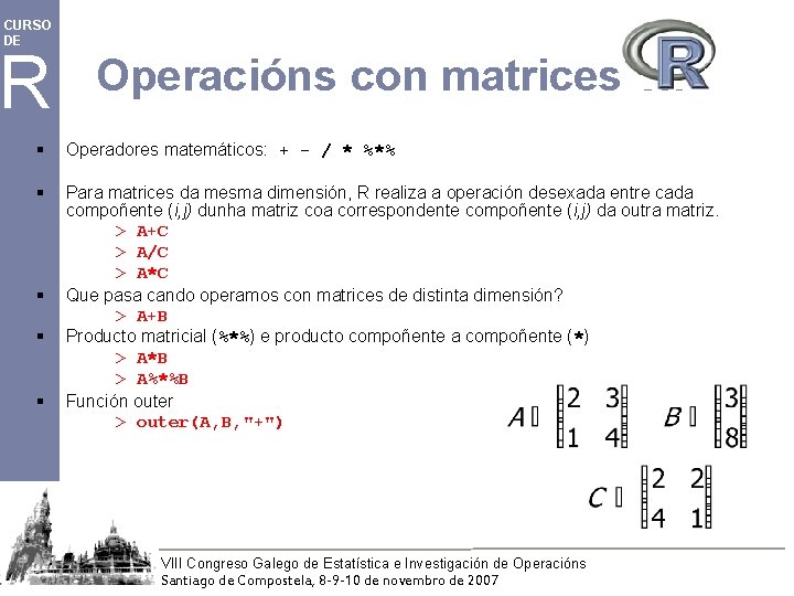 CURSO DE R Operacións con matrices en § Operadores matemáticos: + - / *