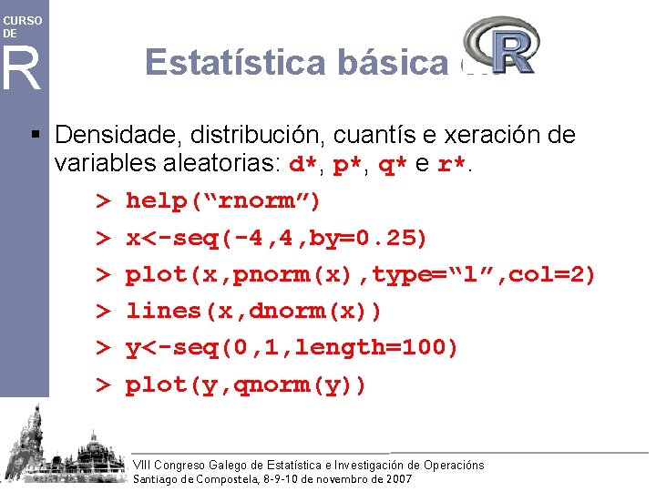 CURSO DE R Estatística básica en § Densidade, distribución, cuantís e xeración de variables