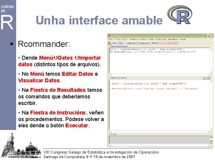 CURSO DE R Unha interface amable § Rcommander: • Dende Menú Datos Importar datos