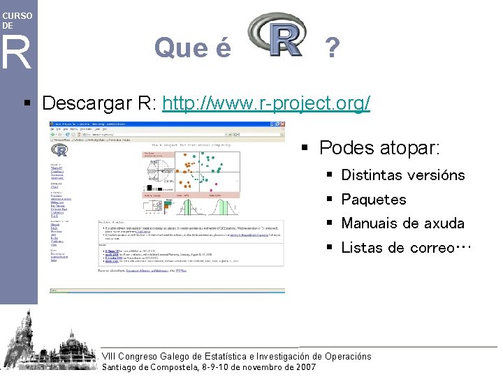 CURSO DE R Que é ? § Descargar R: http: //www. r-project. org/ §