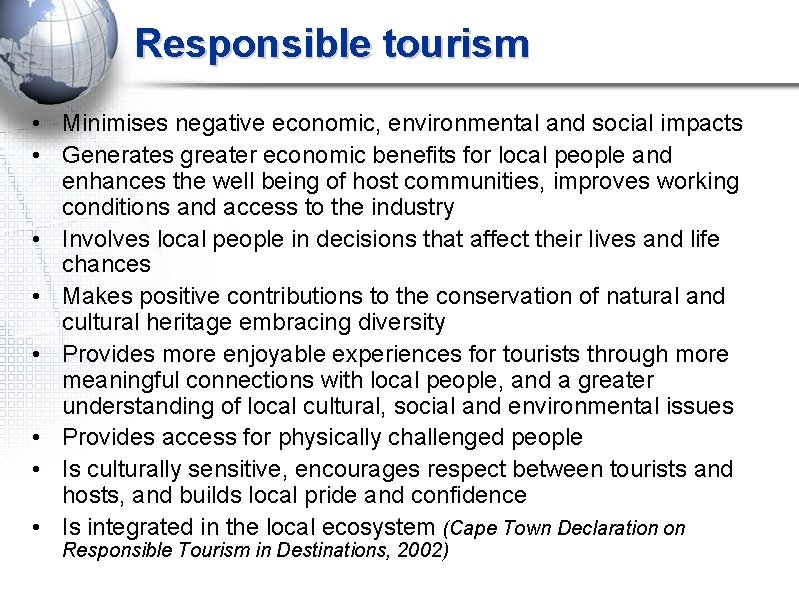 Responsible tourism • Minimises negative economic, environmental and social impacts • Generates greater economic