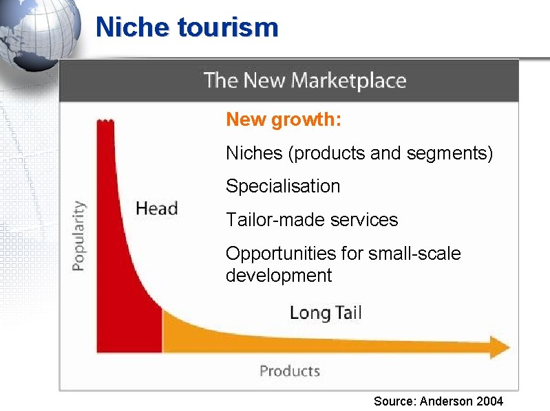 Niche tourism New growth: Niches (products and segments) Specialisation Tailor-made services Opportunities for small-scale