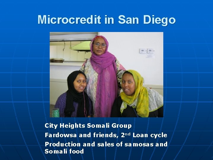 Microcredit in San Diego City Heights Somali Group Fardowsa and friends, 2 nd Loan