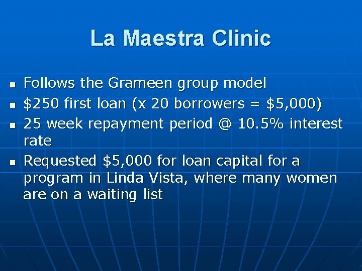 La Maestra Clinic n n Follows the Grameen group model $250 first loan (x
