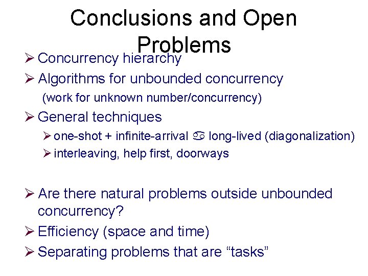 Conclusions and Open Problems Ø Concurrency hierarchy Ø Algorithms for unbounded concurrency (work for