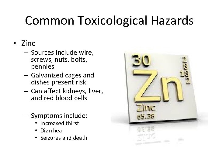 Common Toxicological Hazards • Zinc – Sources include wire, screws, nuts, bolts, pennies –