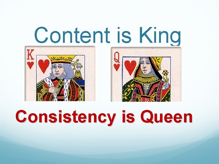 Content is King Consistency is Queen 