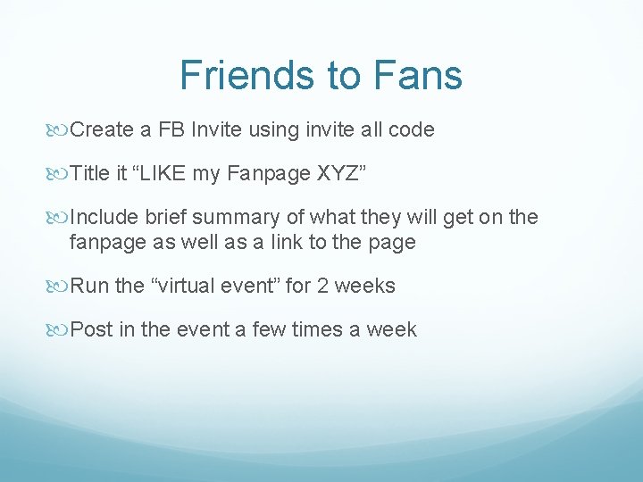 Friends to Fans Create a FB Invite using invite all code Title it “LIKE