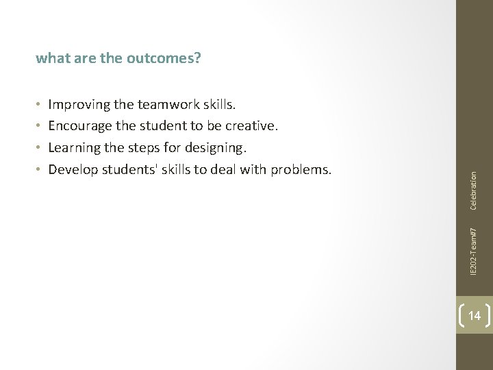 Improving the teamwork skills. Encourage the student to be creative. Learning the steps for