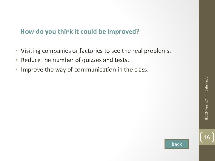 How do you think it could be improved? IE 202 -Team#7 Celebration • Visiting