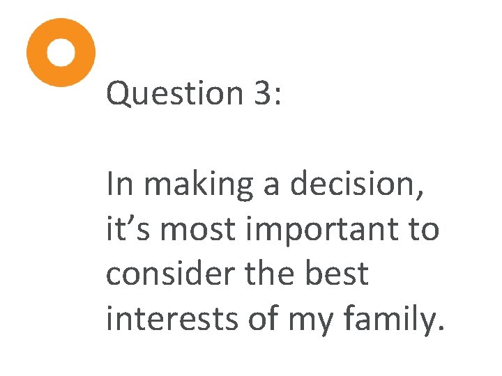 Question 3: In making a decision, it’s most important to consider the best interests