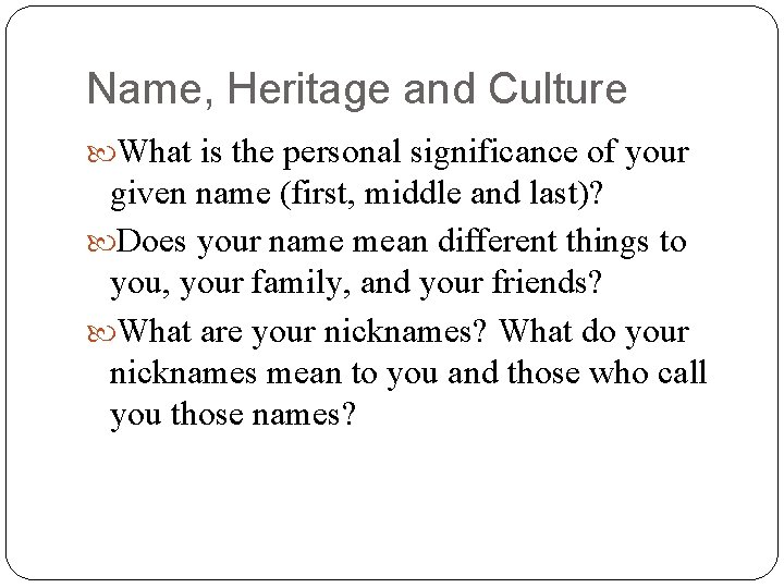 Name, Heritage and Culture What is the personal significance of your given name (first,