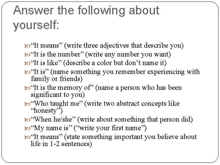 Answer the following about yourself: “It means” (write three adjectives that describe you) “It