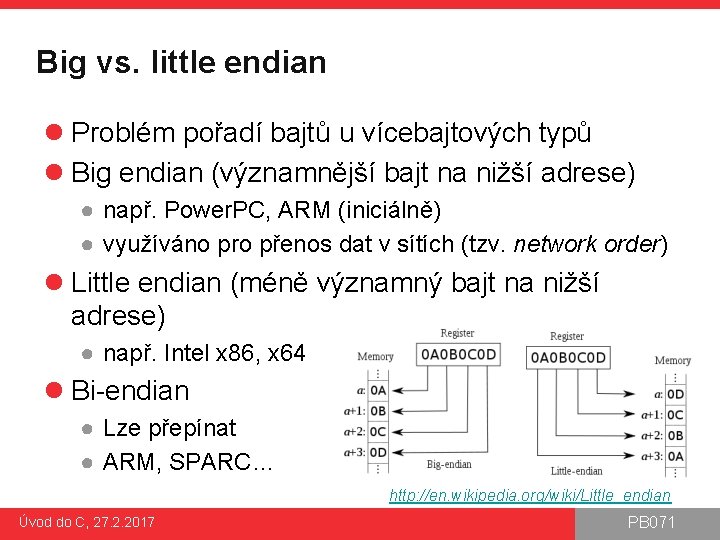 Big vs. little endian l Problém pořadí bajtů u vícebajtových typů l Big endian