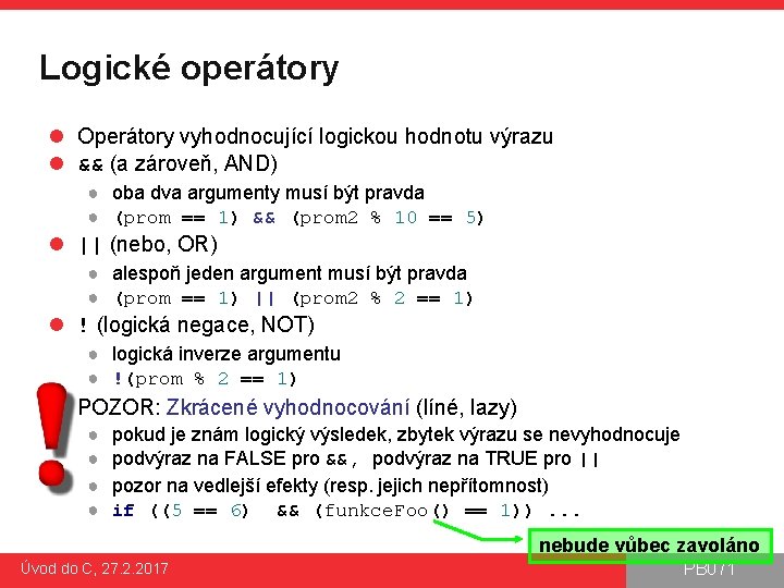 Logické operátory l Operátory vyhodnocující logickou hodnotu výrazu l && (a zároveň, AND) ●