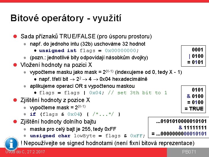 Bitové operátory - využití l Sada příznaků TRUE/FALSE (pro úsporu prostoru) ● např. do