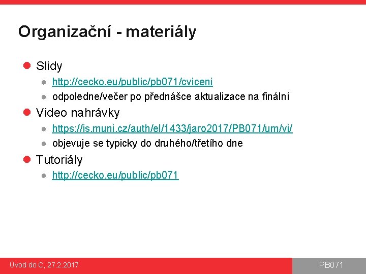 Organizační - materiály l Slidy ● http: //cecko. eu/public/pb 071/cviceni ● odpoledne/večer po přednášce